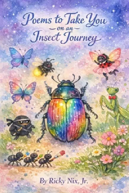 Poems to Take You on an Insect Journey by Jr. Nix Ricky D.