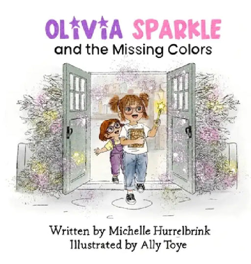 Olivia Sparkle and the Missing Colors by Michelle Hurrelbrink, Ally Toye