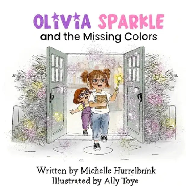 Olivia Sparkle and the Missing Colors by Michelle Hurrelbrink, Ally Toye