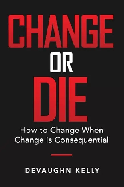 Change or Die by Devaughn Kelly