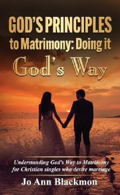 God's Principles to Matrimony: Doing It God's Way by Jo Ann Blackmon