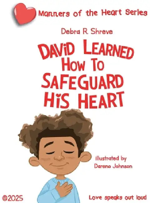 David Learned How to Safeguard His Heart by Debra R. Shreve, Dareno Johnson