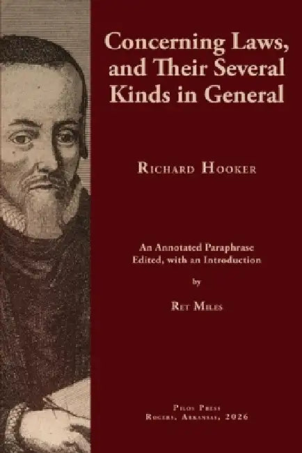 Concerning Laws, and Their Several Kinds in General: An Annotated Paraphrase, Edited, with an Introduction by Ret Miles, Ret Miles, Richard Hooker