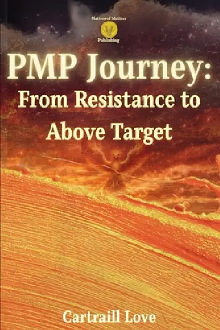 PMP Journey: From Resistance to Above Target by Cartraill Love