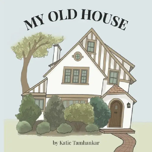 My Old House by Katie Tamhankar
