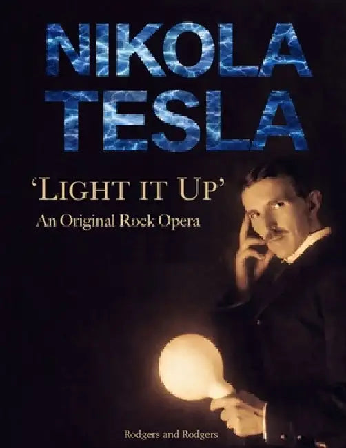Nikola Tesla 'Light It Up' An Original Rock Opera: Official Program by John Joseph Rodgers, Mark William Rodgers
