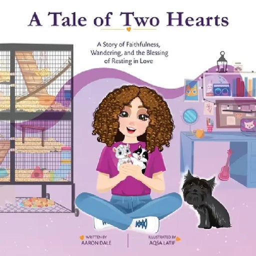 A Tale of Two Hearts: A Story of Faithfulness, Wandering, and the Blessing of Resting in Love by Aaron Dale, Aqsa Latif
