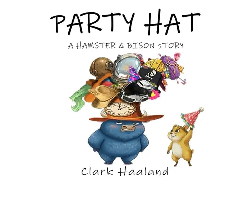Party Hat: A Hamster and Bison Story by Clark Haaland