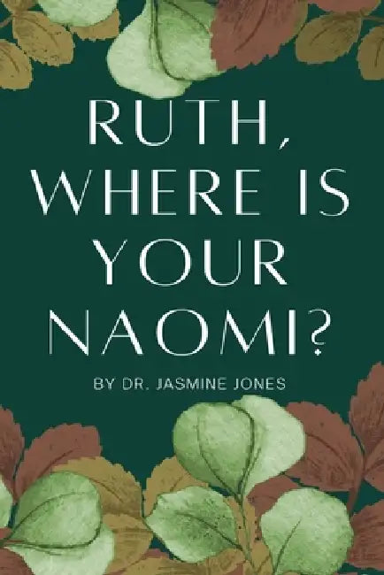 Ruth, Where is your Naomi? by Jasmine V. Jones