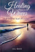 Healing Comes in Waves: A Story of God's Promises by Julie Maye