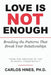 Love Is Not Enough: Breaking the Patterns That Break Your Relationships by Carlos Hines