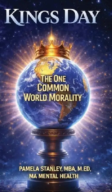 Kings Day, The One Common World Morality by Pamela A. Stanley
