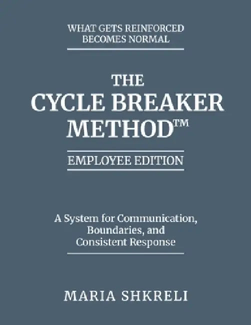 The Cycle Breaker Method(TM) - Employee Edition: A System for Communication, Boundaries, and Consistent Response by Maria Shkreli