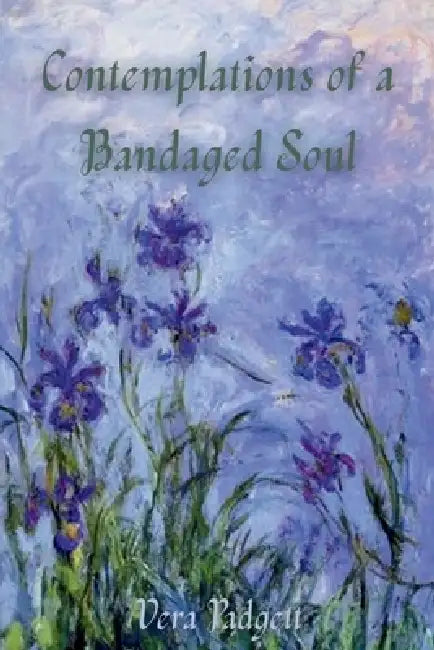 Contemplations of a Bandaged Soul: A Memoir and Other Thoughts Told Through Essays by Vera Padgett