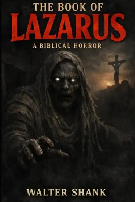 The Book of Lazarus: A Biblical Horror by Walter Shank