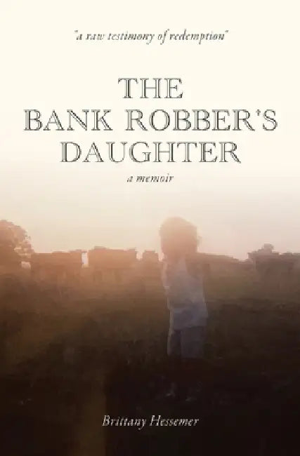 The Bank Robber's Daughter by Brittany Hessemer