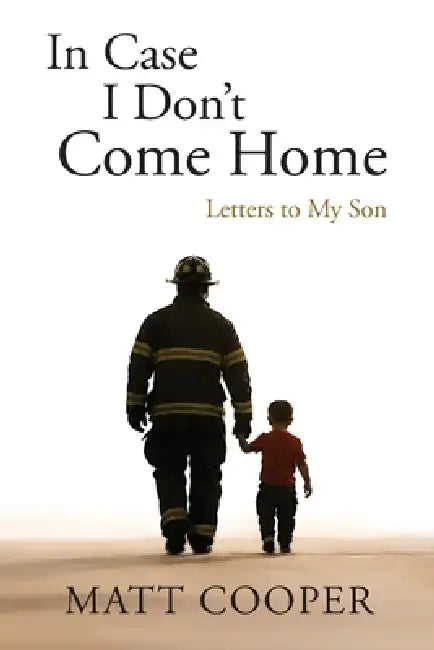 In Case I Don't Come Home: Letters to My Son by Matt Cooper