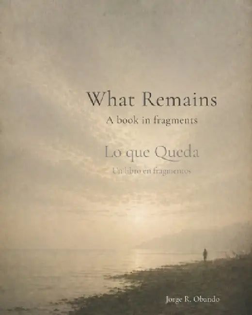 What Remains by Jorge R. Obando