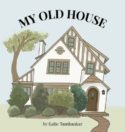 My Old House by Katie Tamhankar