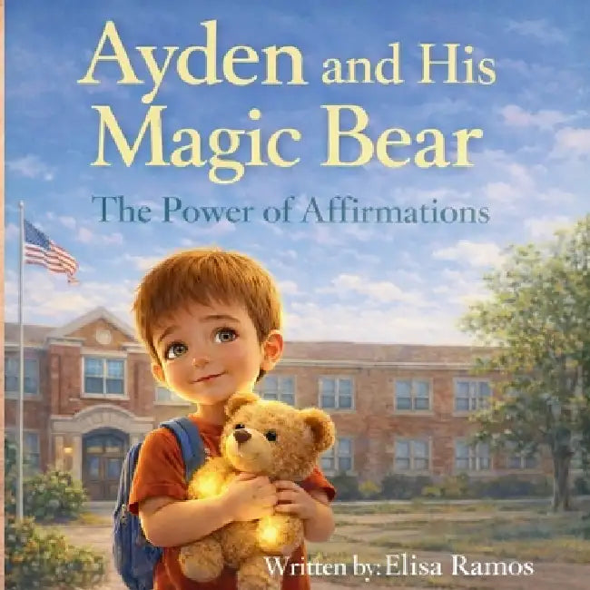 Ayden and His Magic Bear: The Power of Affirmations by Elisa G. Ramos