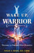 Wake Up Warrior: Training to Triumph Over Darkness by Angie S. Mabe