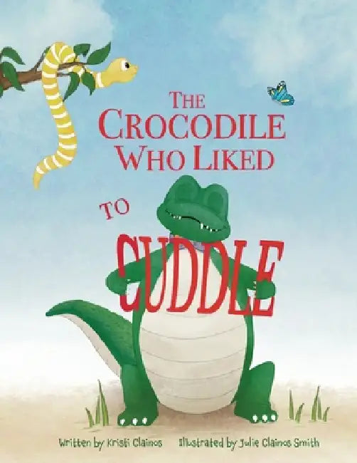 The Crocodile Who Liked to Cuddle by Kristi Clainos, Julie Clainos Smith