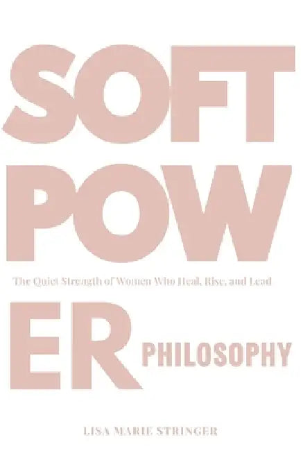 The Soft Power Philosophy(TM) by Lisa Marie Stringer