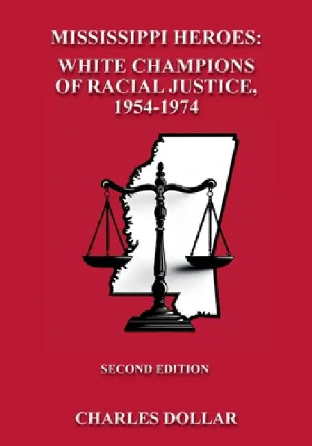 Mississippi Heroes: White Champions of Racial Justice, 1954-1974 SECOND EDITION by Charles Dollar