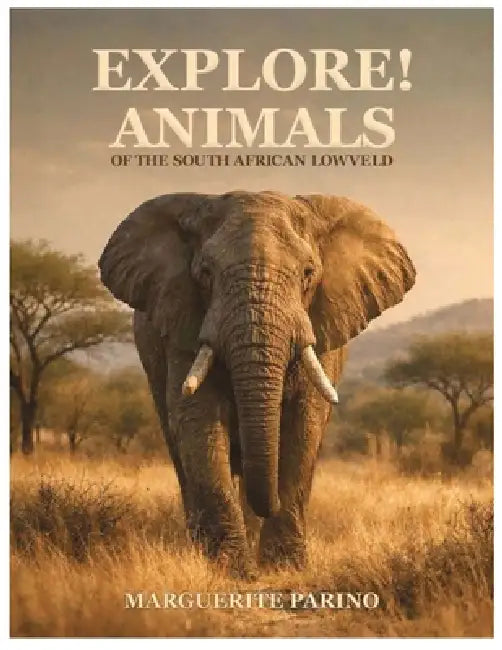 Explore! Animals of the South African Lowveld by Marguerite Parino