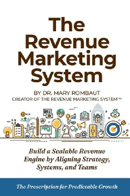 The Revenue Marketing System: Build a Scalable Revenue Engine by Aligning Strategy, Systems, and Teams by Mary Rombaut