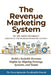 The Revenue Marketing System: Build a Scalable Revenue Engine by Aligning Strategy, Systems, and Teams by Mary Rombaut