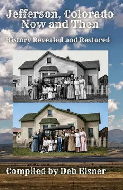 Jefferson, Colorado - Now and Then - History Revealed and Restored by Deb Elsner