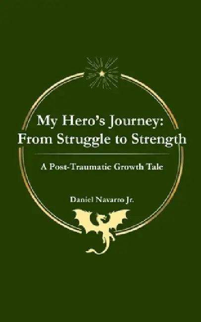 My Hero's Journey: From Struggle to Strength by Daniel Navarro
