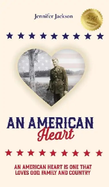 An American Heart: An American Heart is One that Loves God, Family, and Country by Jennifer Jackson