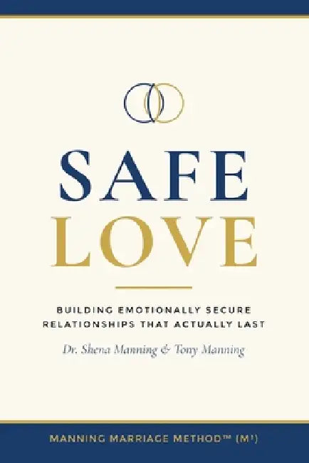 Safe Love: Building Emotionally Secure Relationships That Actually Last by Shena Manning, Tony Manning