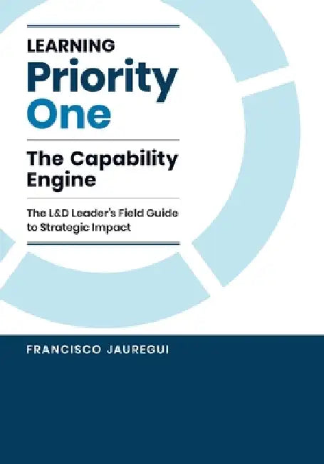 Learning Priority One: The Capability Engine by Francisco Jauregui