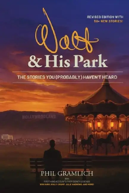 Walt & His Park: The Stories You (Probably) Haven't Heard by Phil Gramlich