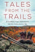 Tales from the Trails: Anecdotes from Adventures on the Trail and in Life by Steve G. Humphrey