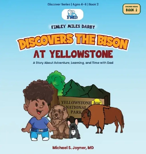 Finley Miles Darby Discovers the Bison at Yellowstone: A Story About Adventure, Learning, and Time with Dad by Michael S. Joyner