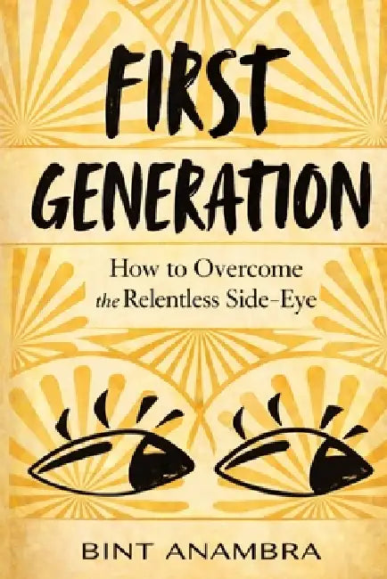 First Generation: How to Overcome the Relentless Side-eye by Bint Anambra