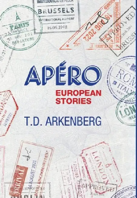 Apéro, European Stories by T. D. Arkenberg