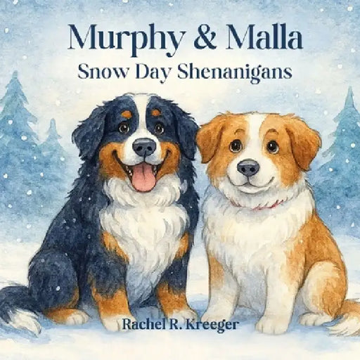 Murphy & Malla: Snow Day Shenanigans by Rachel R. Kreeger