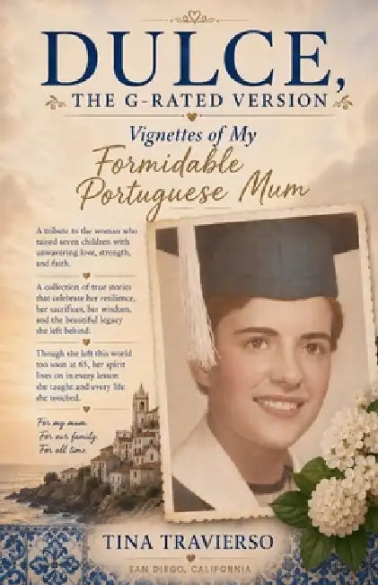 DULCE, The G-Rated Version - Vignettes of My Formidable Portuguese Mum by Tina Travierso