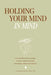 Holding Your Mind In Mind by Shemena Johnson