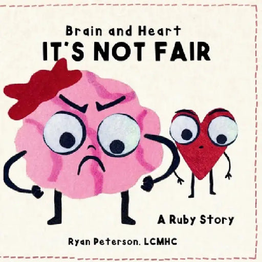 Brain and Heart - It's Not Fair: A children's book about big feelings, anger and learning you're not alone by Ryan Peterson