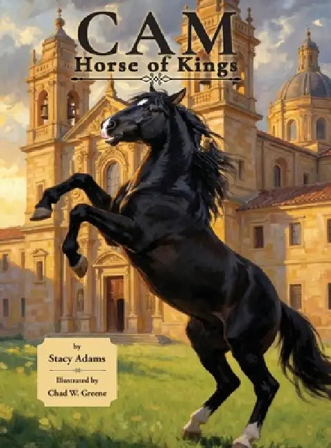Cam, Horse of Kings: The story of a noble horse and a brave mouse. by Stacy Adams, Chad W. Greene