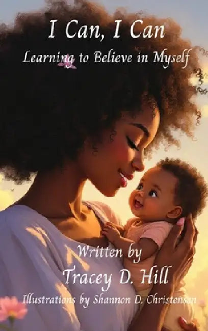 I CAN, I CAN Learning to Believe in Myself by Tracey D. Hill, Shannon D. Christensen