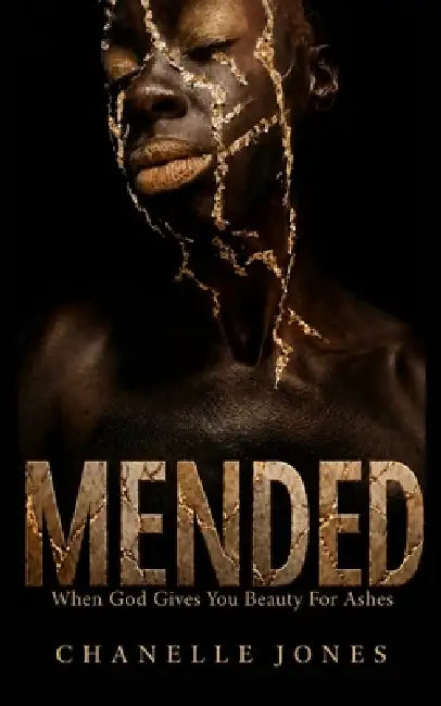 Mended: When God Gives You Beauty For Ashes by Beverly E. Barracks, Chanelle Jones