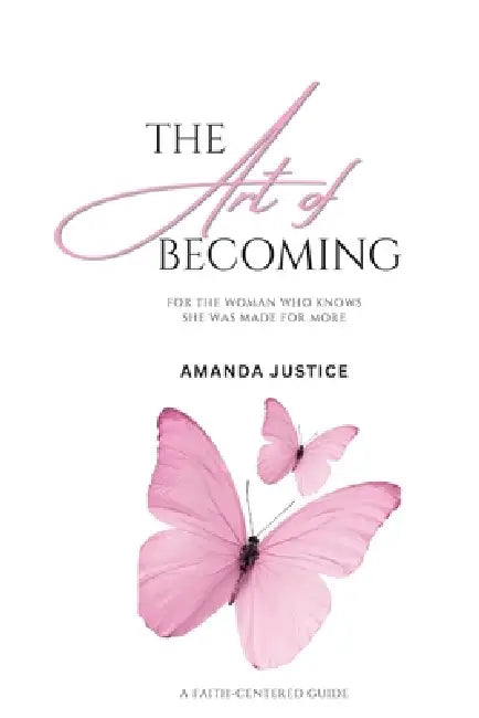 The Art Of Becoming by Amanda Justice