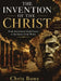 The Invention Of The Christ by Chris Bone